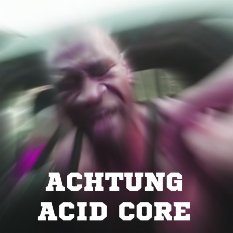 ACHTUNG ACID CORE | Boomplay Music