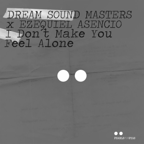 I Don't Make You Feel Alone ft. Ezequiel Asencio | Boomplay Music