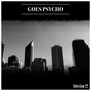 Goes Psycho Selection 22
