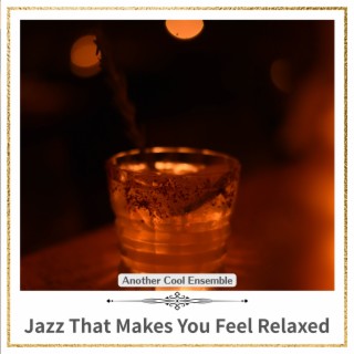 Jazz That Makes You Feel Relaxed