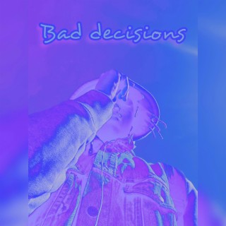 Bad decisions