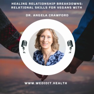 Healing Relationship Breakdowns: Relational Skills for Vegans with Dr. Angela Crawford
