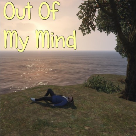 Out Of My Mind | Boomplay Music