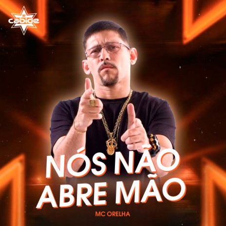 Nós Não Abre Mão ft. Mc Orelha | Boomplay Music