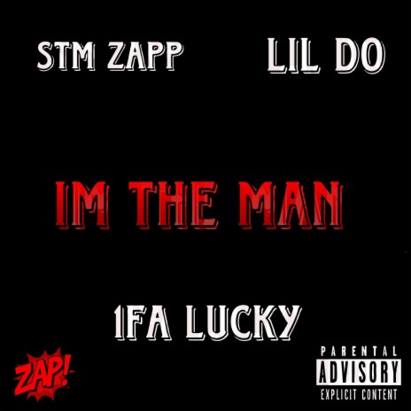 Im The Man ft. STM Lucky, STM Zapp & Lil D0 | Boomplay Music