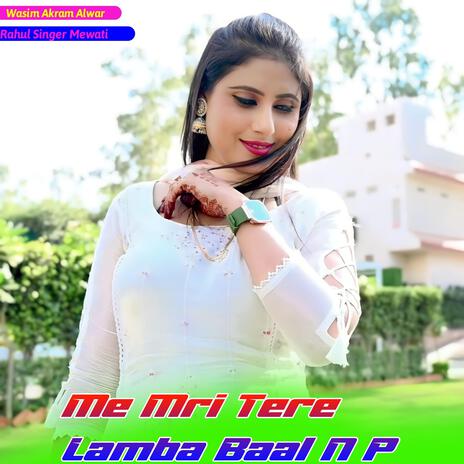 Me Mri Tere Lamba Baal N P | Boomplay Music