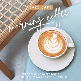 Morning Coffee: Background Jazz Instrumentals, Vol. 2