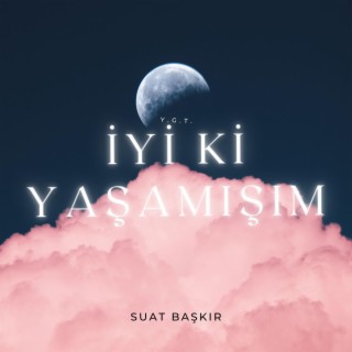 İYİ Kİ YAŞAMIŞIM