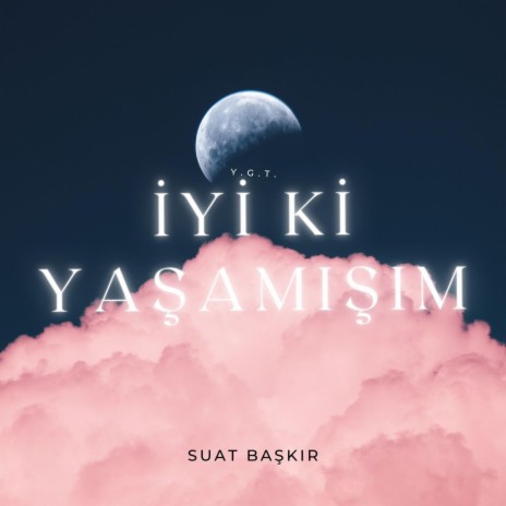 İYİ Kİ YAŞAMIŞIM ft. Suat Başkır | Boomplay Music