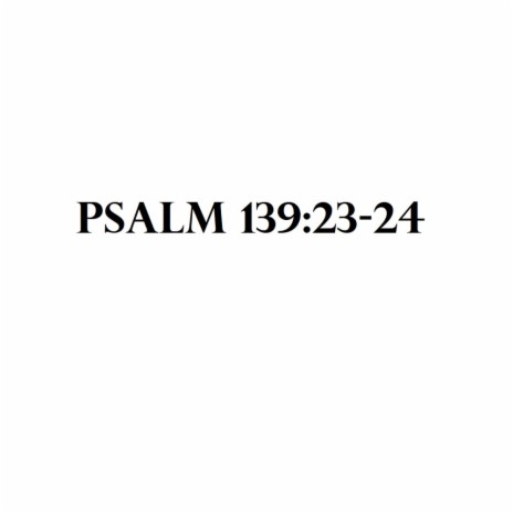 Psalm 139:23-24 | Boomplay Music