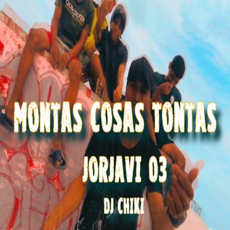 Montas Cosas Tontas ft. JorJavi 03 | Boomplay Music