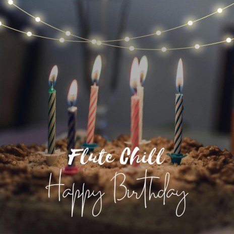 Happy Birthday - Flute Chill ft. Deepesh Sanmal | Boomplay Music