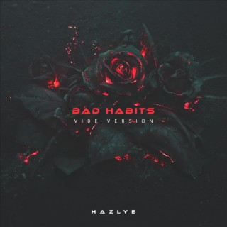 BAD HABITS (Vibe Version)