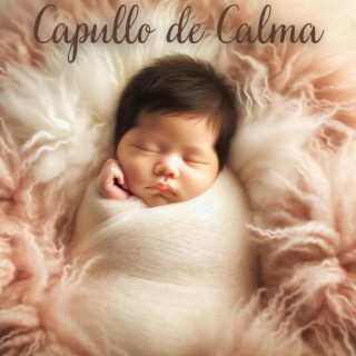 Capullo de Calma: Canciones de Cuna de Ensueño para Que los Bebés se Duerman