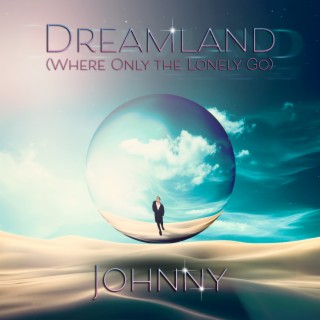 Dreamland (Where Only the Lonely Go)