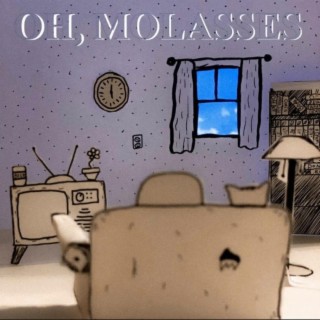 Oh, Molasses