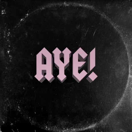AYE! | Boomplay Music