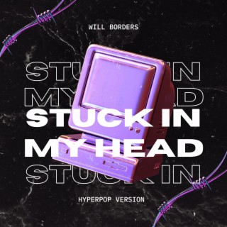 Stuck In My Head (HyperPop Version)