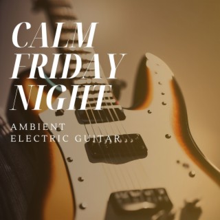 Calm Friday Night - Ambient Electric Guitar