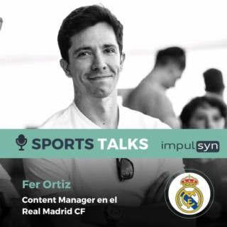 La creación, producción y gestión de contenidos con Fer Ortiz, Content Manager en el Real Madrid C.F.