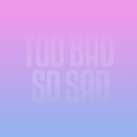 Too Bad So Sad (Slowed + Reverb) | Boomplay Music
