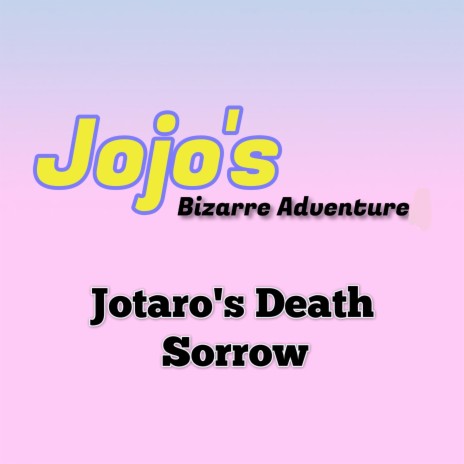 Jojo's Bizarre Adventure Jotaro's Death Sorrow