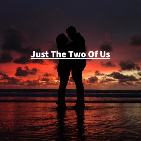 Just The Two Of Us | Boomplay Music