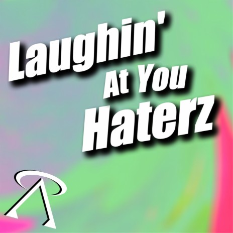 Laughin' at You Haterz | Boomplay Music