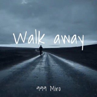 Walk away