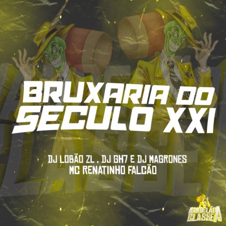 BRUXARIA DO SECULO XXI ft. MC Renatinho Falcão, DJ Lobão ZL, DJ GH7 & DJ Magrones | Boomplay Music