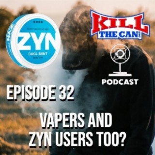 Vapers and Zyn Users Too? - Episode 32