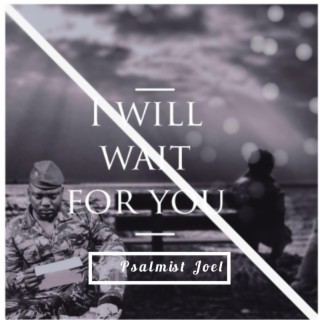 I will wait for you