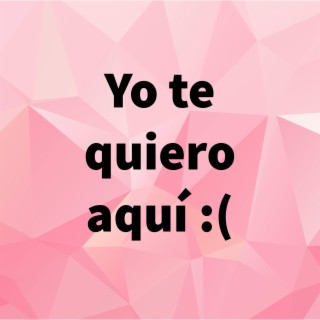 Yo te quiero aquí