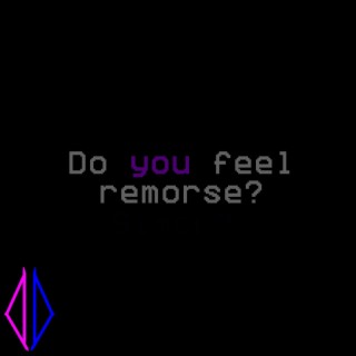 DO YOU FEEL REMORSE?