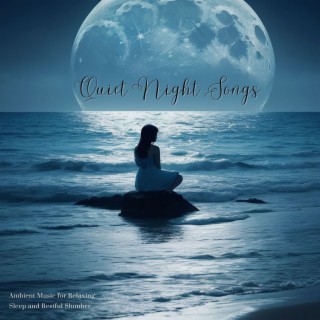 Quiet Night Songs - Ambient Music for Relaxing Sleep and Restful Slumber