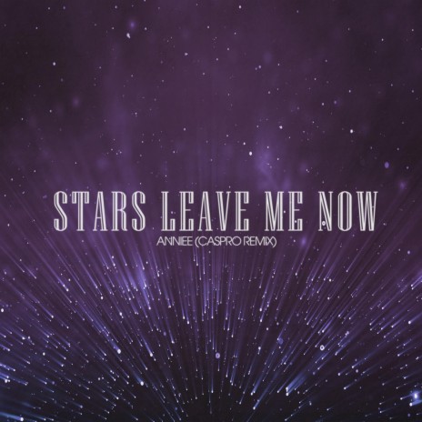 Stars Leave Me Now (Caspro Remix) ft. Anniee | Boomplay Music