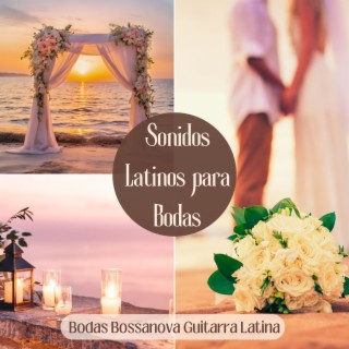 Sonidos Latinos para Bodas - Bodas Bossanova Guitarra Latina