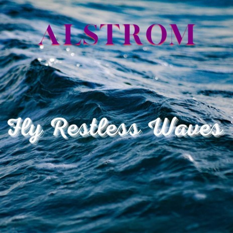 Fly Restless Waves | Boomplay Music