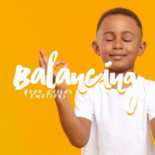 Balancing Your Child’s Emotions: Mindfulness Music for Helping Kids Focus, Meditation for Kids and Families