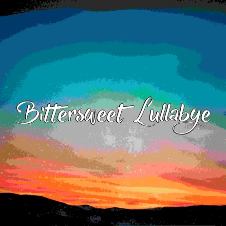 Bittersweet Lullabye | Boomplay Music