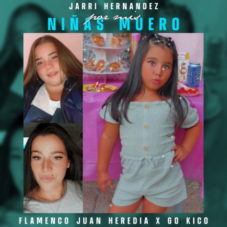 Por Mis Niñas Muero ft. Flamenco Juan Heredia & Jarri Hernandez | Boomplay Music