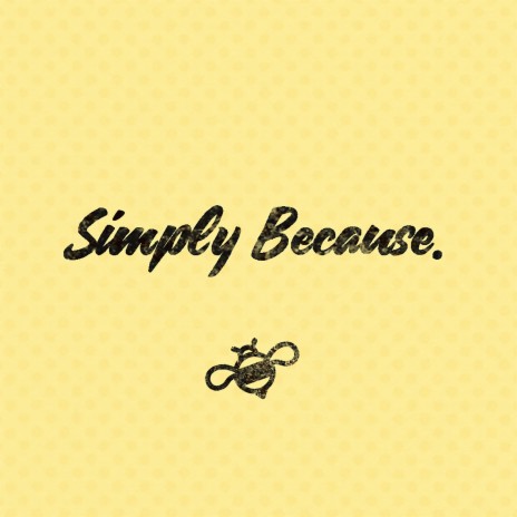 Simply Because. | Boomplay Music