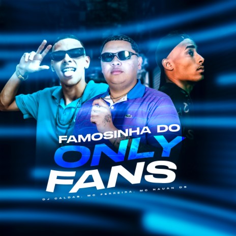 Famosinha Do OnlyFans ft. MC Ferreira & MC NAUAN DS | Boomplay Music