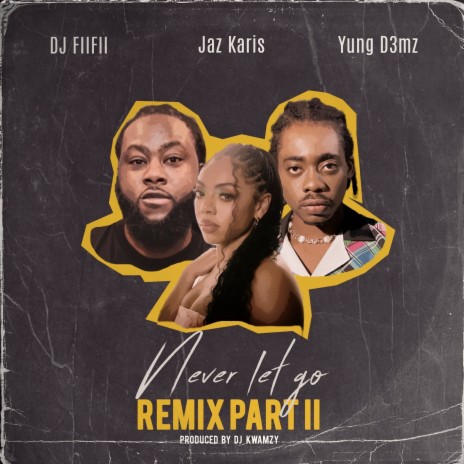 Never Let Go Remix Part II ft. Jaz Karis & Yung D3mz | Boomplay Music