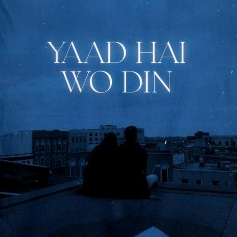 Yaad Hai Wo Din | Boomplay Music