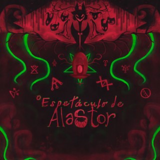 O Espetáculo de Alastor