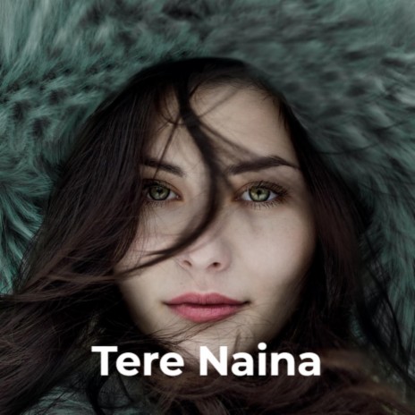 Tere Naina ft. Aarv | Boomplay Music