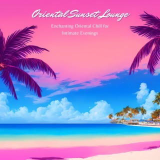 Oriental Sunset Lounge - Enchanting Oriental Chill for Intimate Evenings