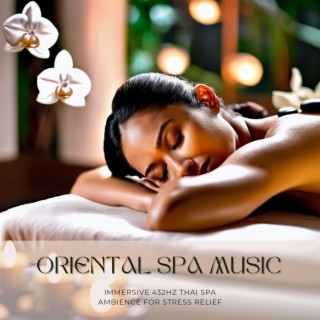 Oriental Spa Music - Immersive Thai Spa Ambience for Stress Relief