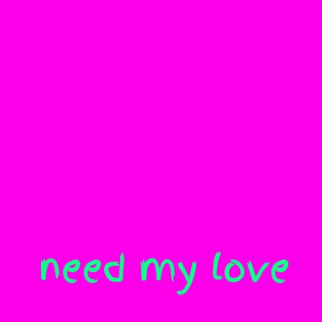 need my love | Boomplay Music
